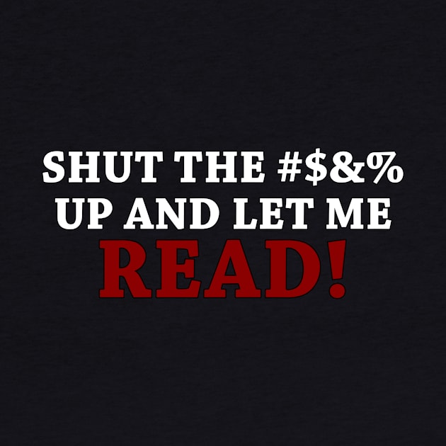 Shut the #$&% up and let me READ! by Basilisk